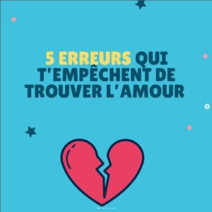 5 erreurs qui empêchent de trouver l'amour